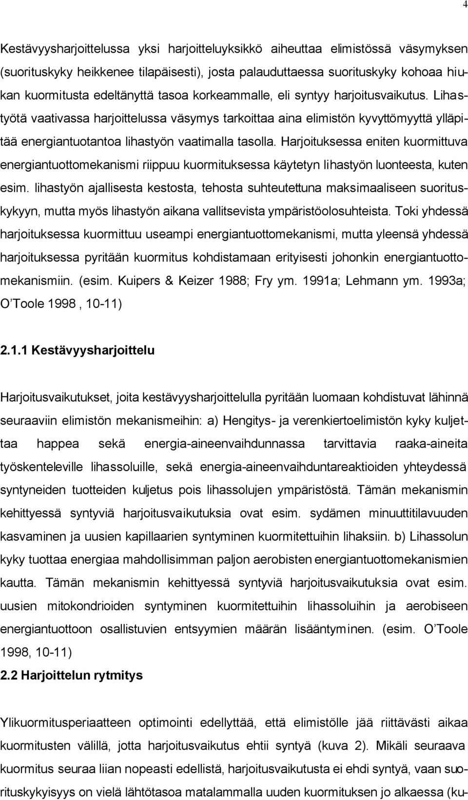 Harjoituksessa eniten kuormittuva energiantuottomekanismi riippuu kuormituksessa käytetyn lihastyön luonteesta, kuten esim.