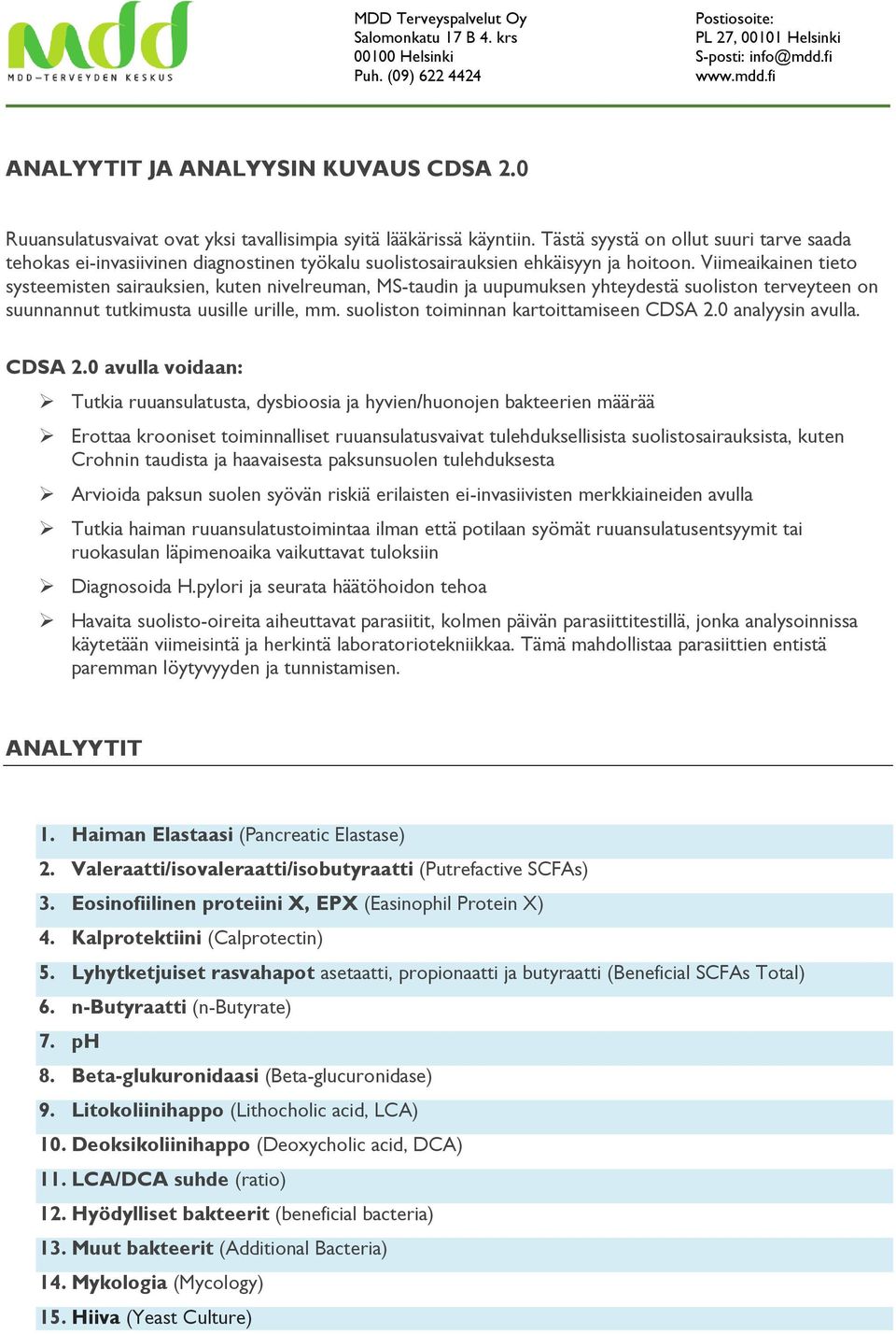 Viimeaikainen tieto systeemisten sairauksien, kuten nivelreuman, MS-taudin ja uupumuksen yhteydestä suoliston terveyteen on suunnannut tutkimusta uusille urille, mm.