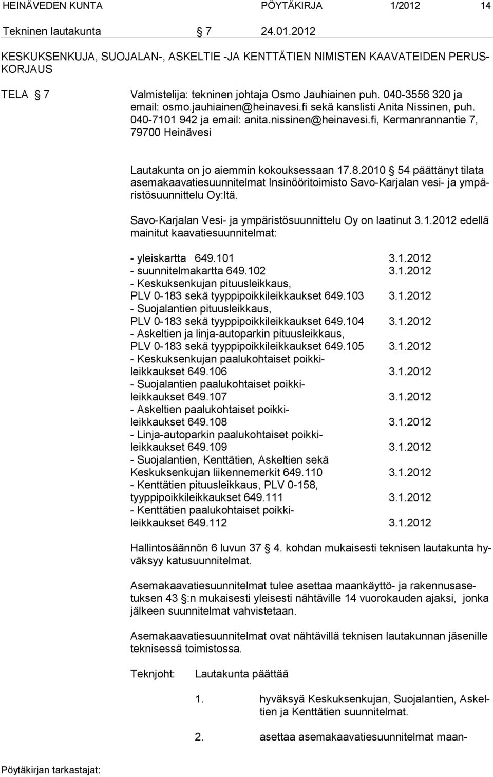 fi, Ker man ran nan tie 7, 79700 Hei nä vesi Lautakunta on jo aiemmin kokouksessaan 17.8.