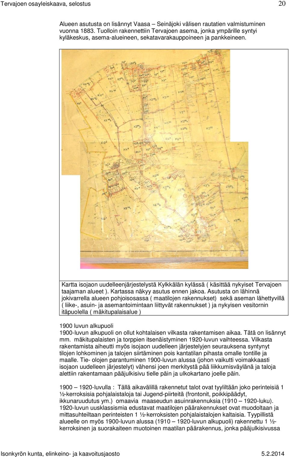 Kartta isojaon uudelleenjärjestelystä Kylkkälän kylässä ( käsittää nykyiset Tervajoen taajaman alueet ). Kartassa näkyy asutus ennen jakoa.