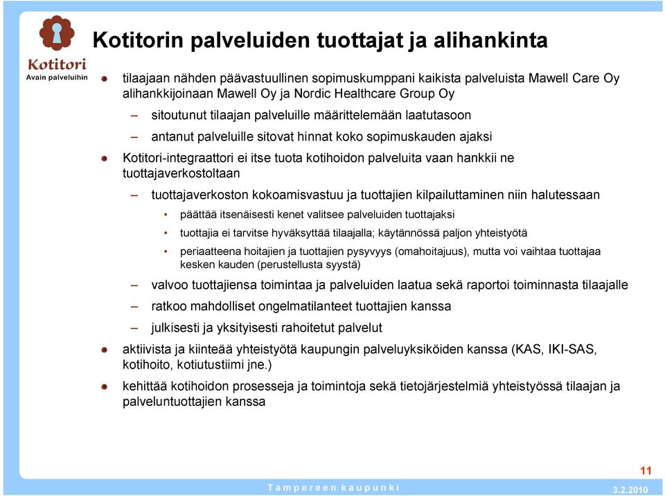 tuottajaverkostoltaan tuottajaverkoston kokoamisvastuu ja tuottajien kilpailuttaminen niin halutessaan päättää itsenäisesti kenet valitsee palveluiden tuottajaksi tuottajia ei tarvitse hyväksyttää