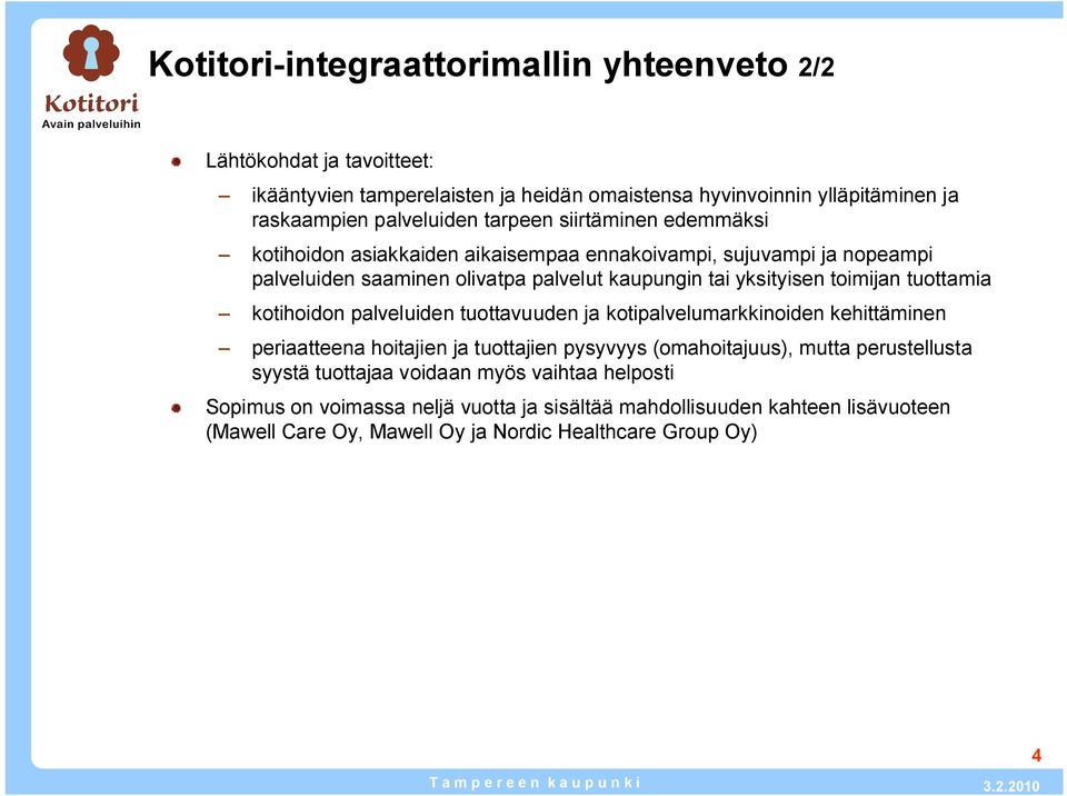 tuottamia kotihoidon palveluiden tuottavuuden ja kotipalvelumarkkinoiden kehittäminen periaatteena hoitajien ja tuottajien pysyvyys (omahoitajuus), mutta perustellusta syystä