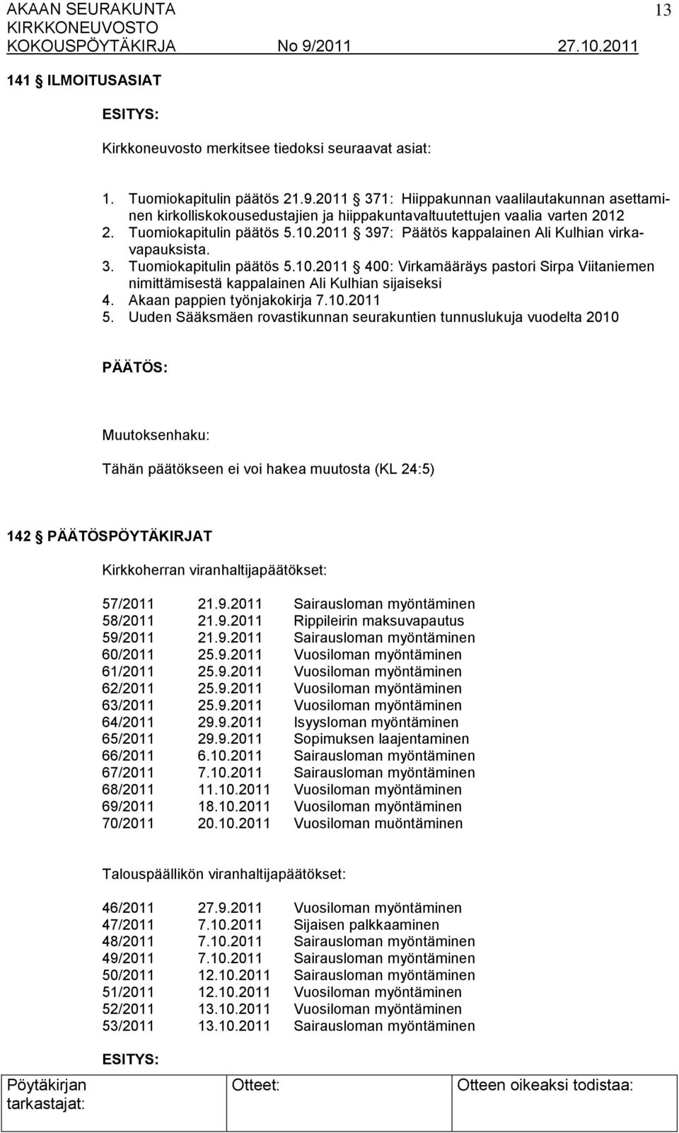 2011 397: Päätös kappalainen Ali Kulhian virkavapauksista. 3. Tuomiokapitulin päätös 5.10.2011 400: Virkamääräys pastori Sirpa Viitaniemen nimittämisestä kappalainen Ali Kulhian sijaiseksi 4.