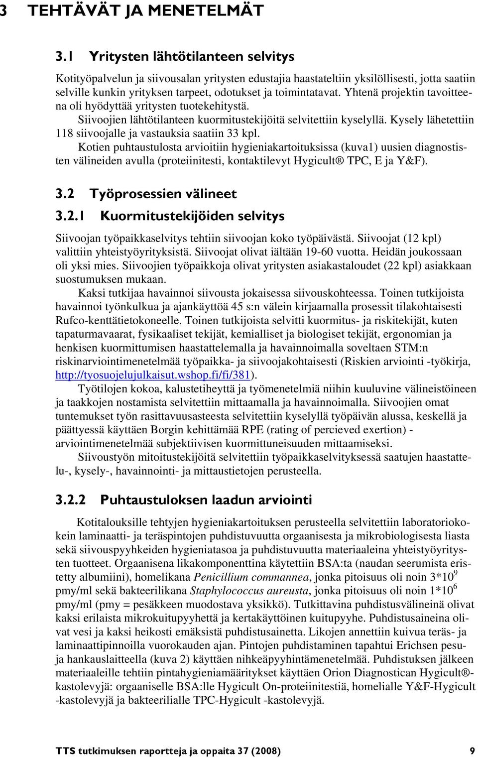 Yhtenä projektin tavoitteena oli hyödyttää yritysten tuotekehitystä. Siivoojien lähtötilanteen kuormitustekijöitä selvitettiin kyselyllä.