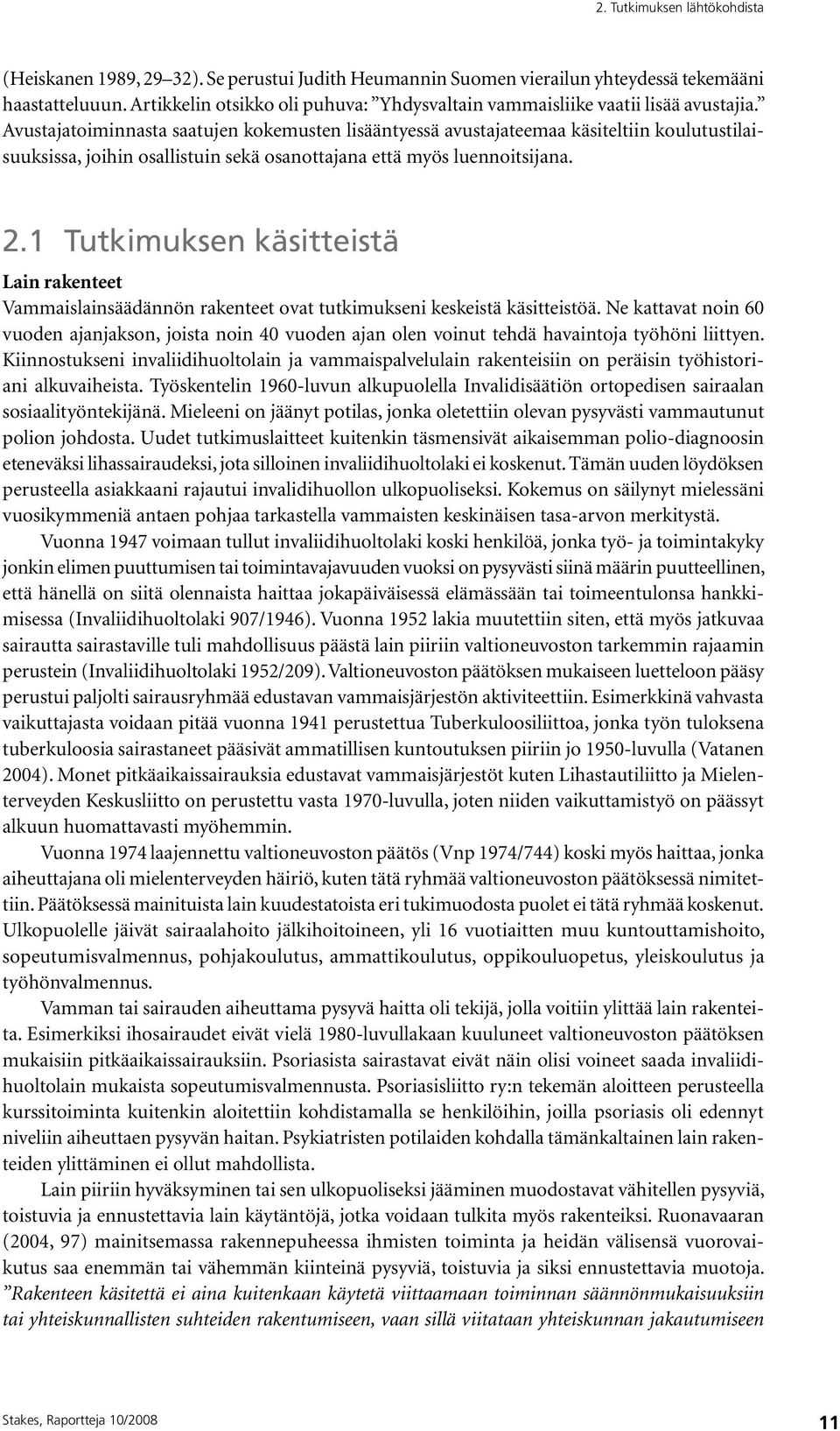 Avustajatoiminnasta saatujen kokemusten lisääntyessä avustajateemaa käsiteltiin koulutustilaisuuksissa, joihin osallistuin sekä osanottajana että myös luennoitsijana. 2.