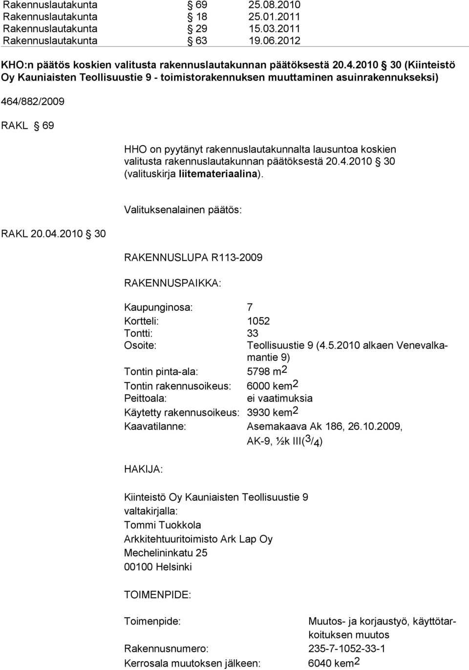 rakennuslautakunnan päätöksestä 20.4.2010 30 (valituskirja liitemateriaalina). RAKL 20.04.