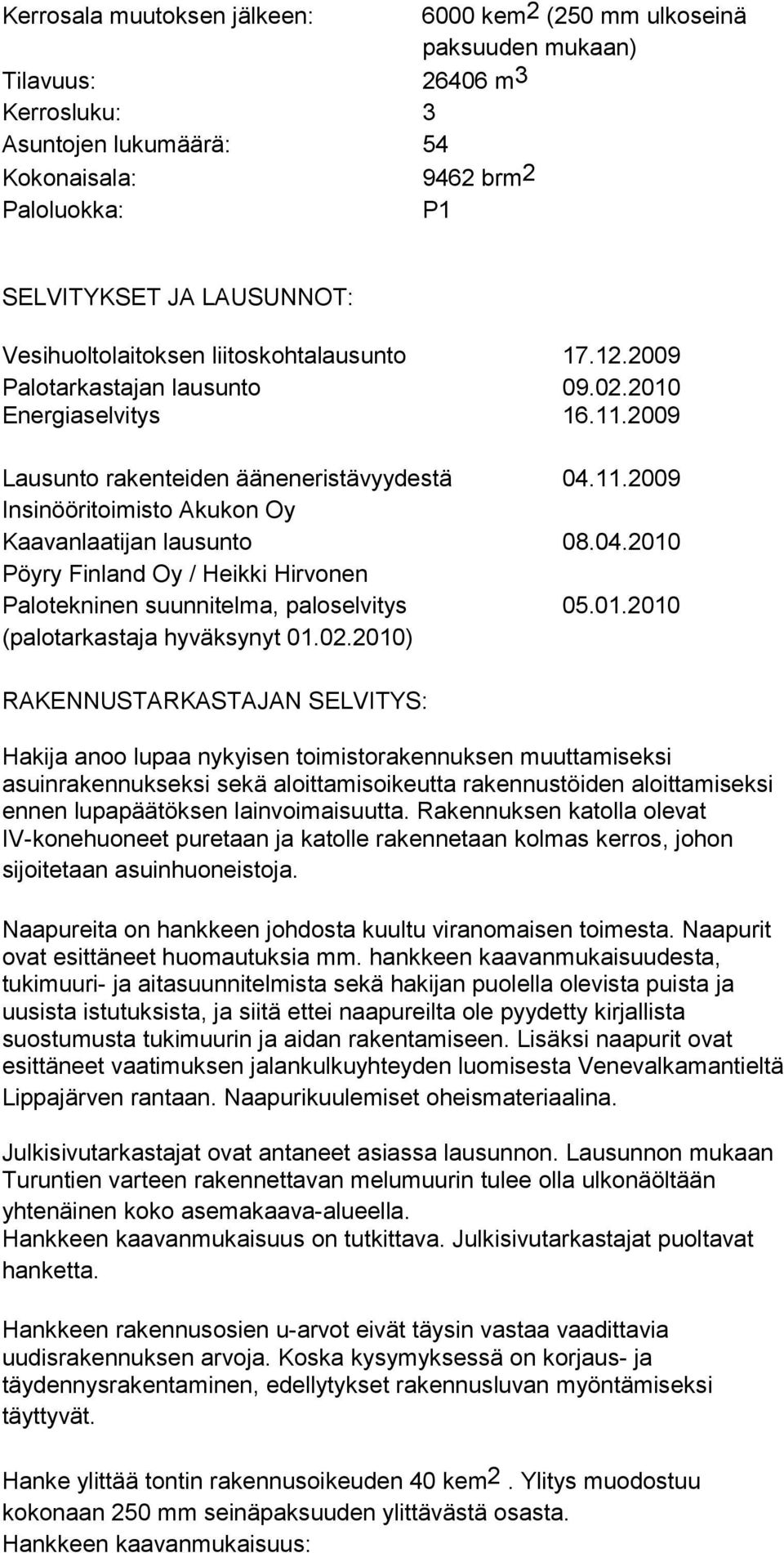 04.2010 Pöyry Finland Oy / Heikki Hirvonen Palotekninen suunnitelma, paloselvitys 05.01.2010 (palotarkastaja hyväksynyt 01.02.