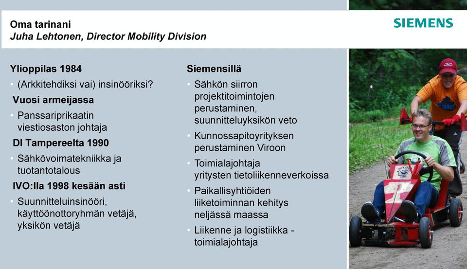 Suunnitteluinsinööri, käyttöönottoryhmän vetäjä, yksikön vetäjä Siemensillä Sähkön siirron projektitoimintojen perustaminen, suunnitteluyksikön