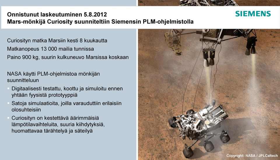 tunnissa Paino 900 kg, suurin kulkuneuvo Marsissa koskaan NASA käytti PLM-ohjelmistoa mönkijän suunnitteluun Digitaalisesti testattu, koottu