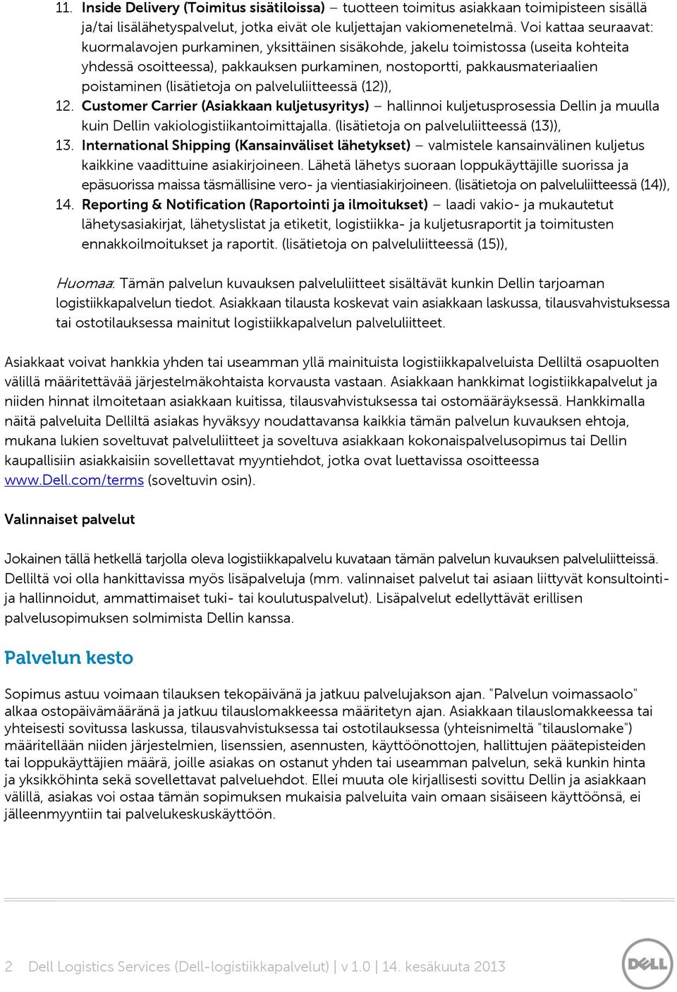 (lisätietoja on palveluliitteessä (12)), 12. Customer Carrier (Asiakkaan kuljetusyritys) hallinnoi kuljetusprosessia Dellin ja muulla kuin Dellin vakiologistiikantoimittajalla.