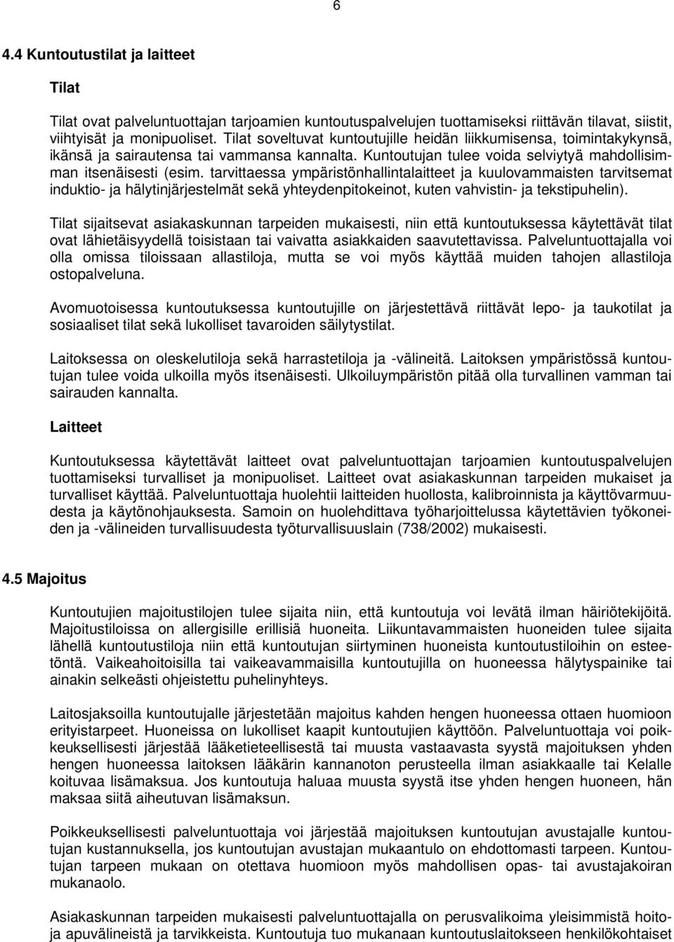 tarvittaessa ympäristönhallintalaitteet ja kuulovammaisten tarvitsemat induktio- ja hälytinjärjestelmät sekä yhteydenpitokeinot, kuten vahvistin- ja tekstipuhelin).