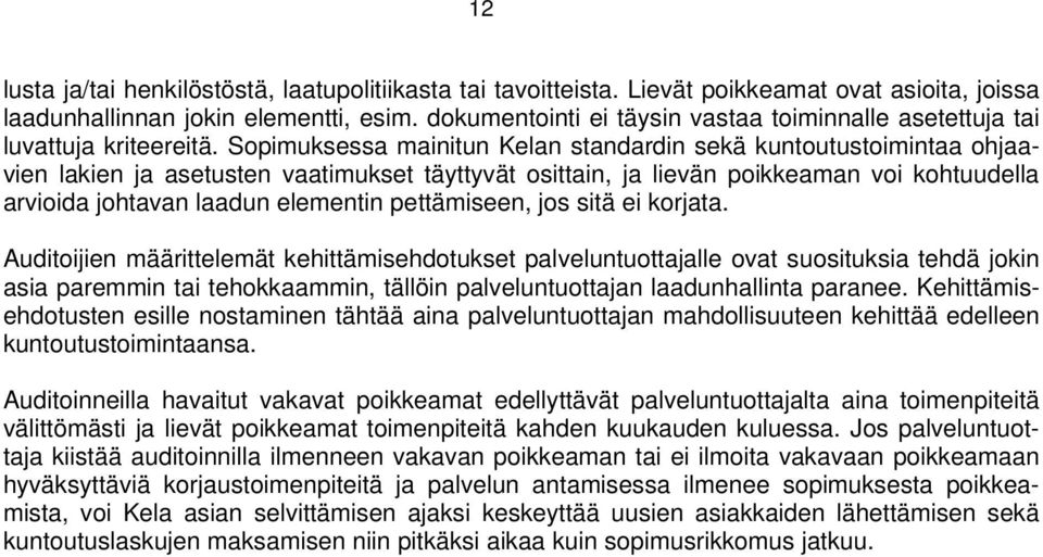 Sopimuksessa mainitun Kelan standardin sekä kuntoutustoimintaa ohjaavien lakien ja asetusten vaatimukset täyttyvät osittain, ja lievän poikkeaman voi kohtuudella arvioida johtavan laadun elementin