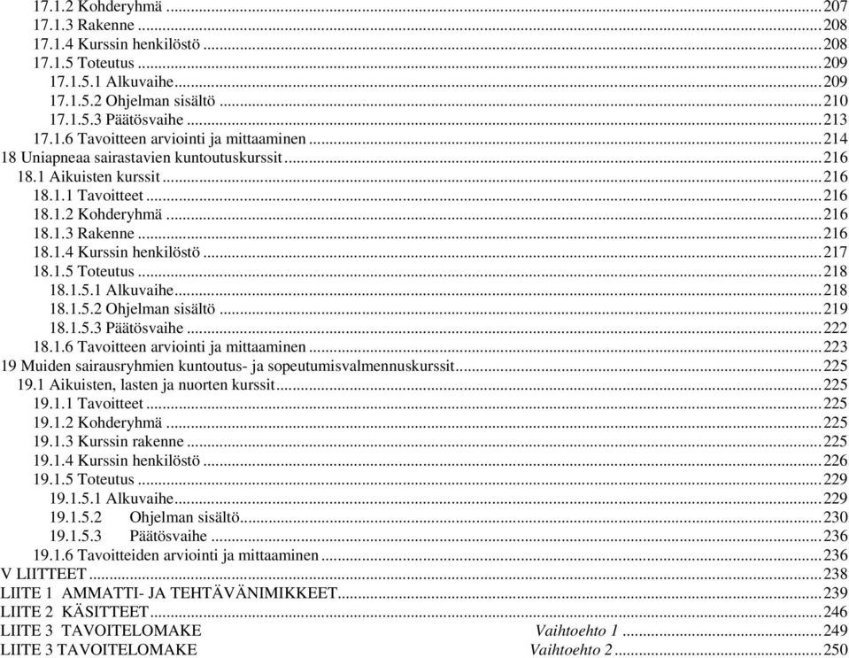 ..218 18.1.5.1 Alkuvaihe...218 18.1.5.2 Ohjelman sisältö...219 18.1.5.3 Päätösvaihe...222 18.1.6 Tavoitteen arviointi ja mittaaminen.