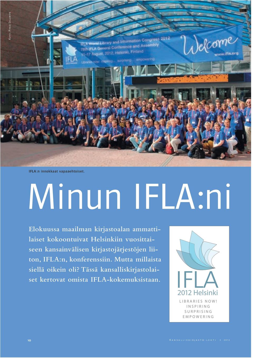 vuosittaiseen kansainvälisen kirjastojärjestöjen liiton, IFLA:n, konferenssiin.