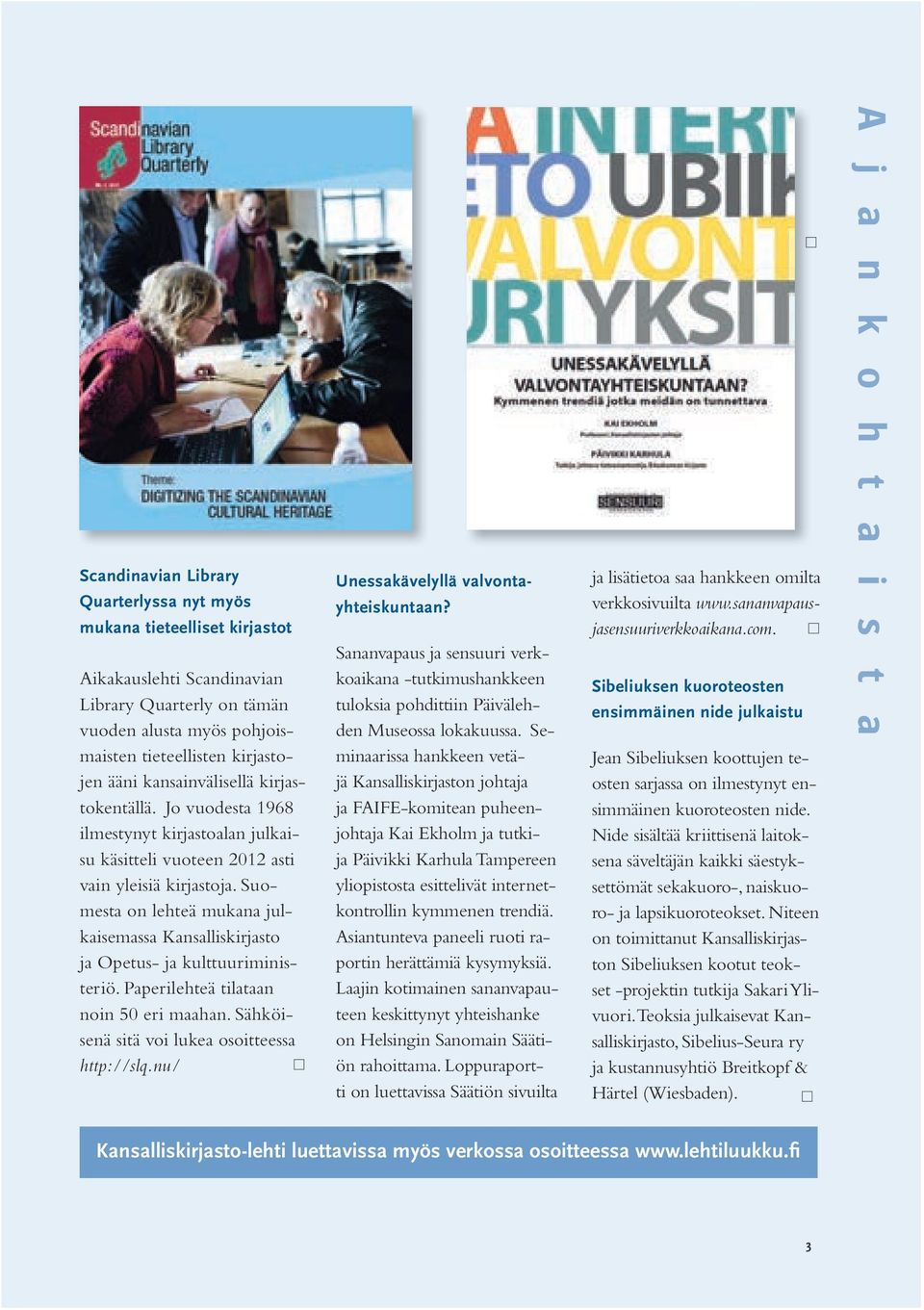 Suomesta on lehteä mukana julkaisemassa Kansalliskirjasto ja Opetus- ja kulttuuriministeriö. Paperilehteä tilataan noin 50 eri maahan. Sähköisenä sitä voi lukea osoitteessa http://slq.