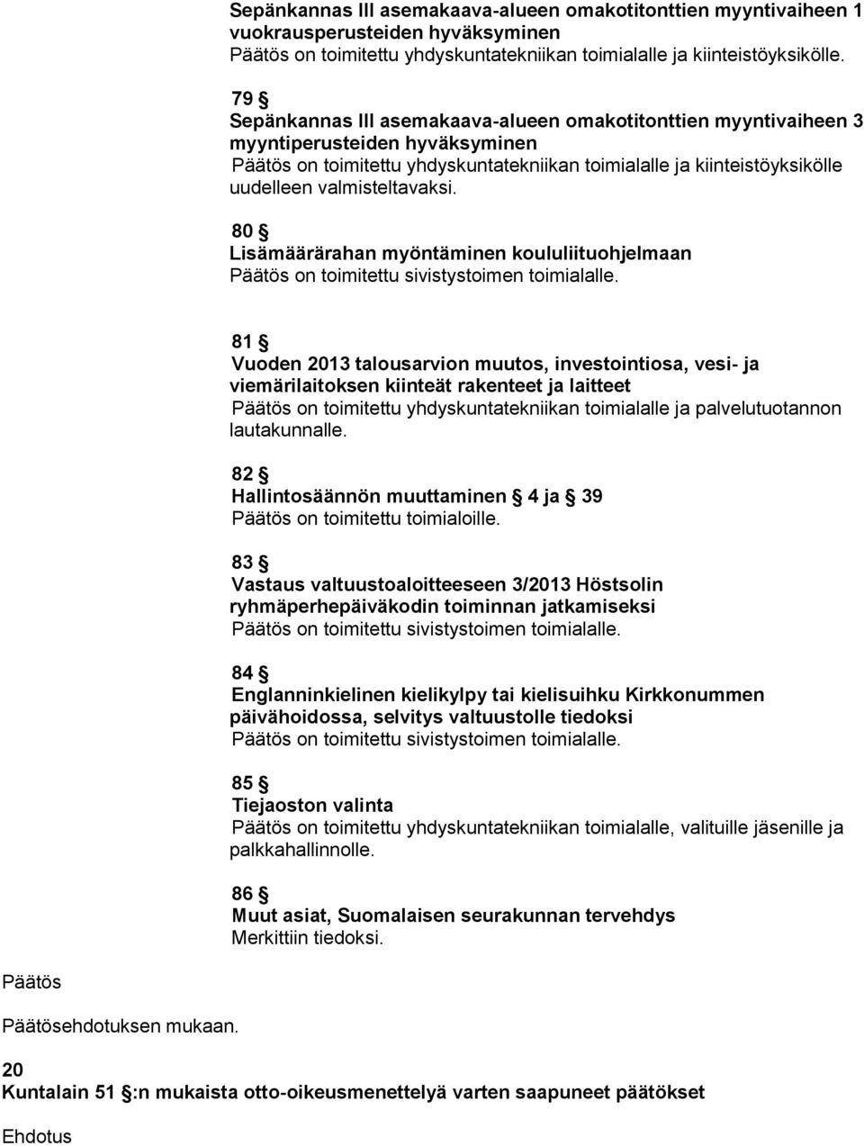 80 Lisämäärärahan myöntäminen koululiituohjelmaan on toimitettu sivistystoimen toimialalle.