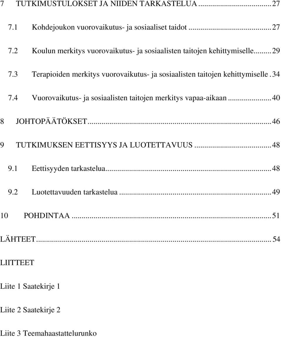 4 Vuorovaikutus- ja sosiaalisten taitojen merkitys vapaa-aikaan...40 8 JOHTOPÄÄTÖKSET...46 9 TUTKIMUKSEN EETTISYYS JA LUOTETTAVUUS...48 9.