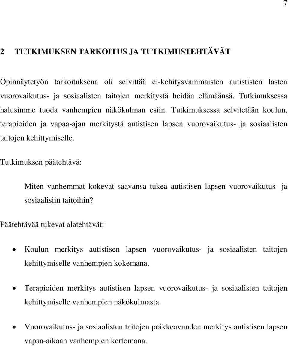 Tutkimuksessa selvitetään koulun, terapioiden ja vapaa-ajan merkitystä autistisen lapsen vuorovaikutus- ja sosiaalisten taitojen kehittymiselle.