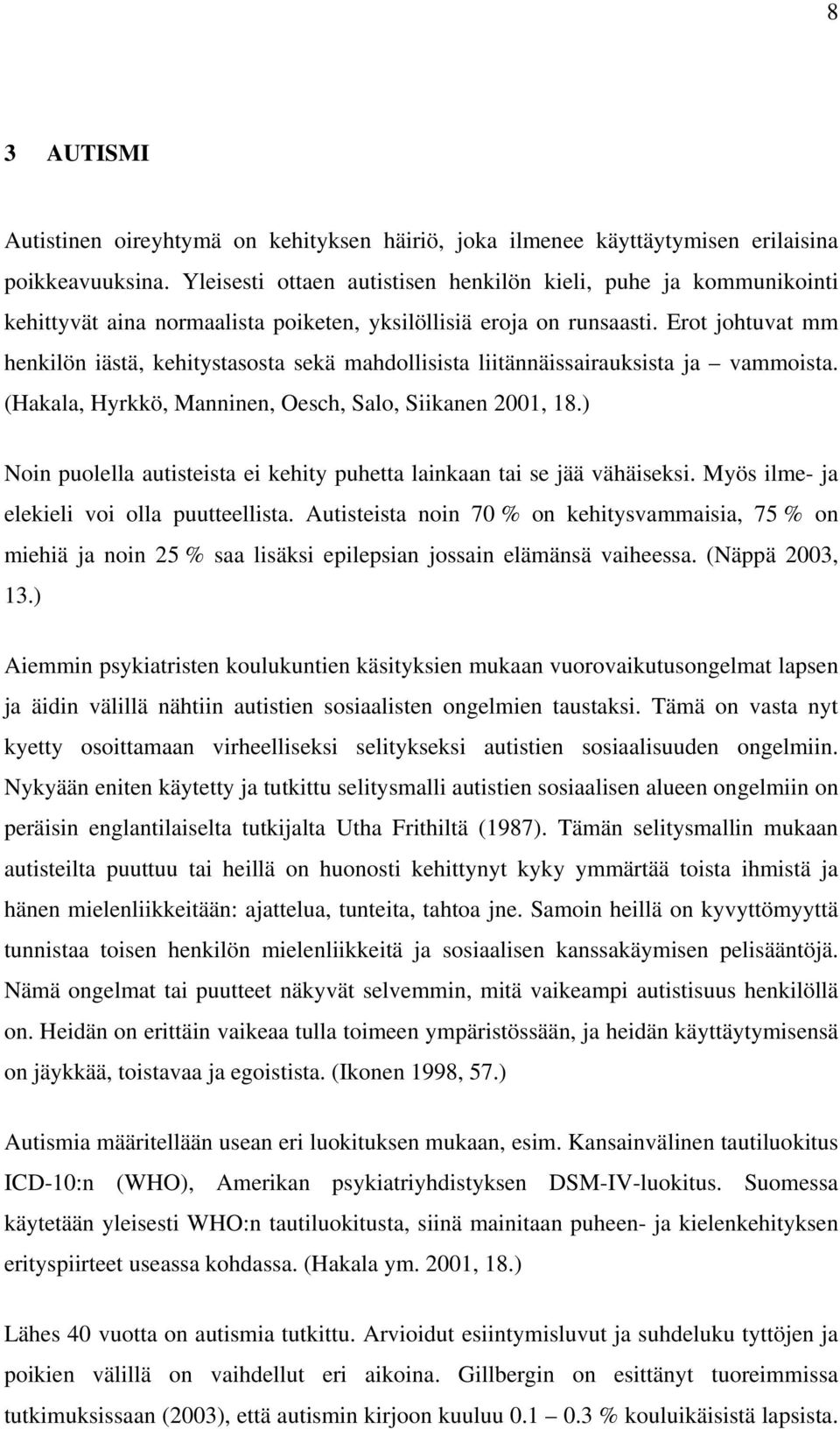 Erot johtuvat mm henkilön iästä, kehitystasosta sekä mahdollisista liitännäissairauksista ja vammoista. (Hakala, Hyrkkö, Manninen, Oesch, Salo, Siikanen 2001, 18.