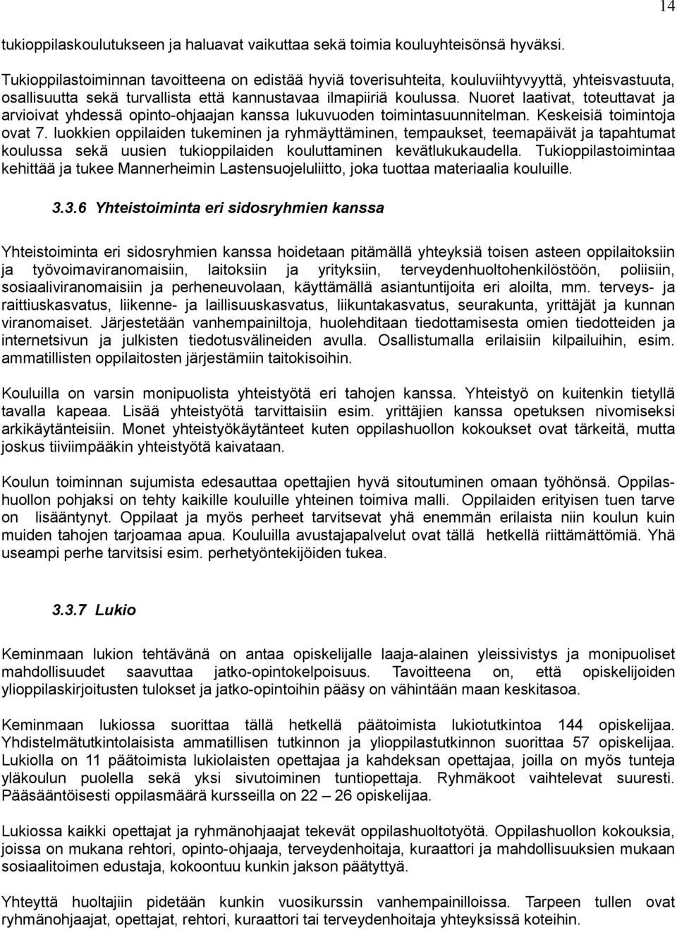 Nuoret laativat, toteuttavat ja arvioivat yhdessä opinto-ohjaajan kanssa lukuvuoden toimintasuunnitelman. Keskeisiä toimintoja ovat 7.