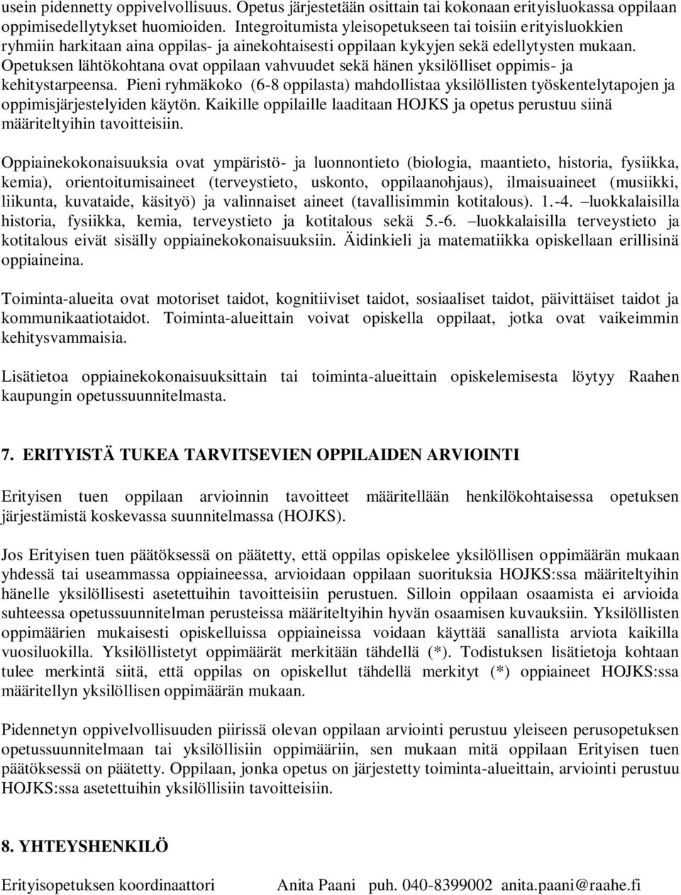 Opetuksen lähtökohtana ovat oppilaan vahvuudet sekä hänen yksilölliset oppimis- ja kehitystarpeensa.