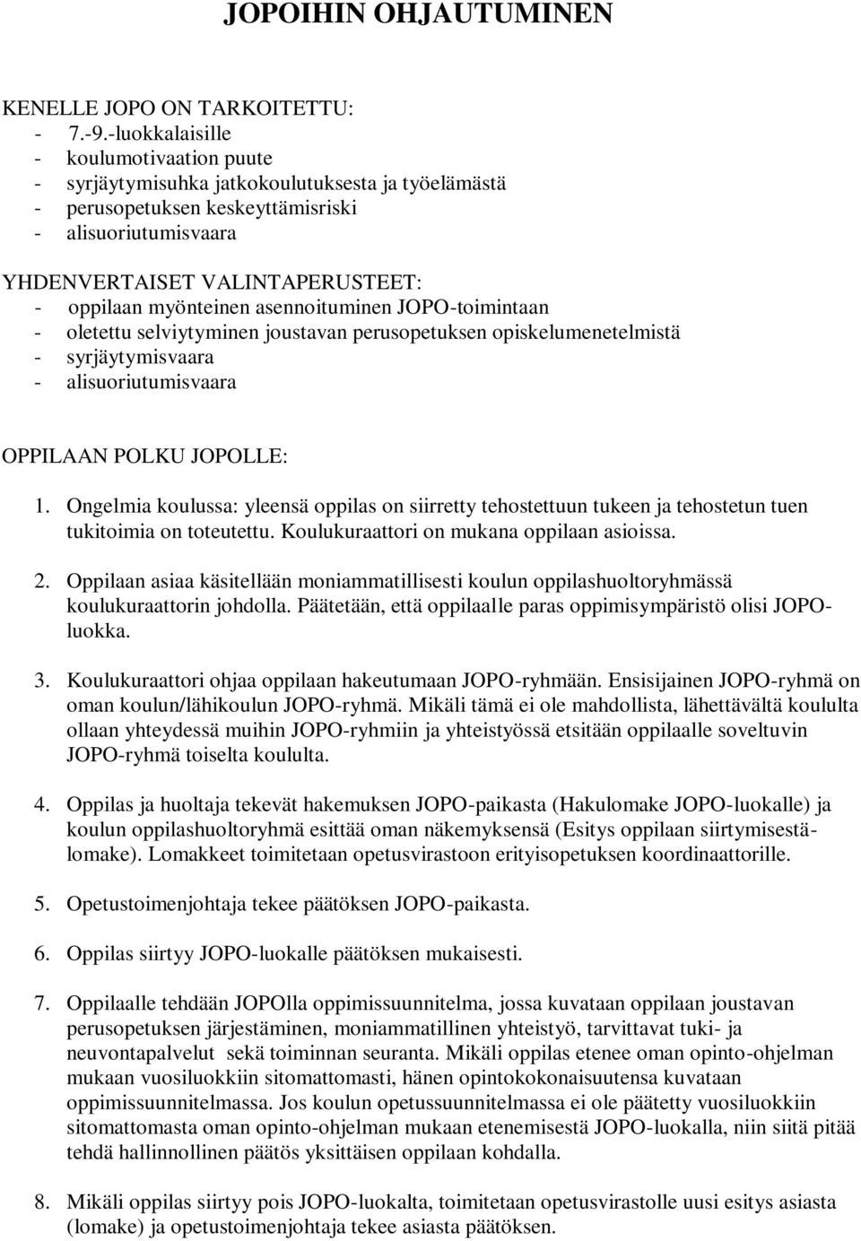 myönteinen asennoituminen JOPO-toimintaan - oletettu selviytyminen joustavan perusopetuksen opiskelumenetelmistä - syrjäytymisvaara - alisuoriutumisvaara OPPILAAN POLKU JOPOLLE: 1.