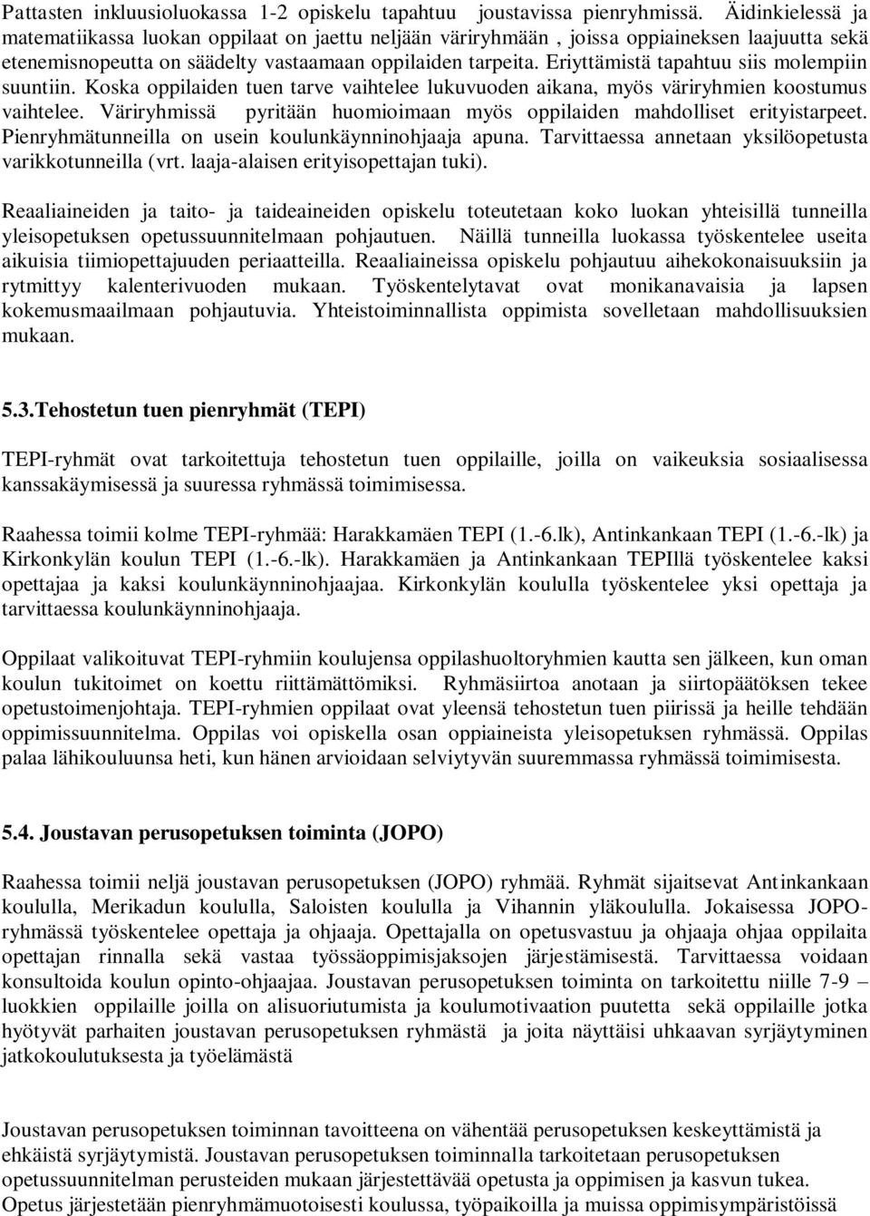 Eriyttämistä tapahtuu siis molempiin suuntiin. Koska oppilaiden tuen tarve vaihtelee lukuvuoden aikana, myös väriryhmien koostumus vaihtelee.