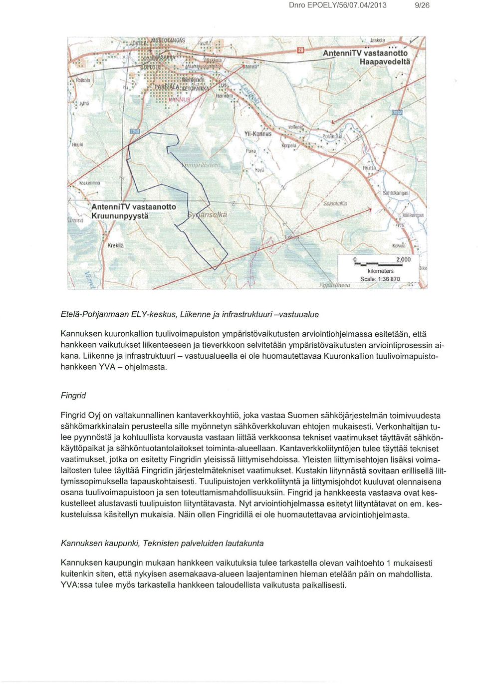 36 870 Etelä-Pohjanmaan EL Y-keskus, LIIkenne ja infrastruktuuri vastuualue Kannuksen kuuronkallion tuulivoimapuiston ympäristövaikutusten arviointiohjelmassa esitetään, että hankkeen vaikutukset