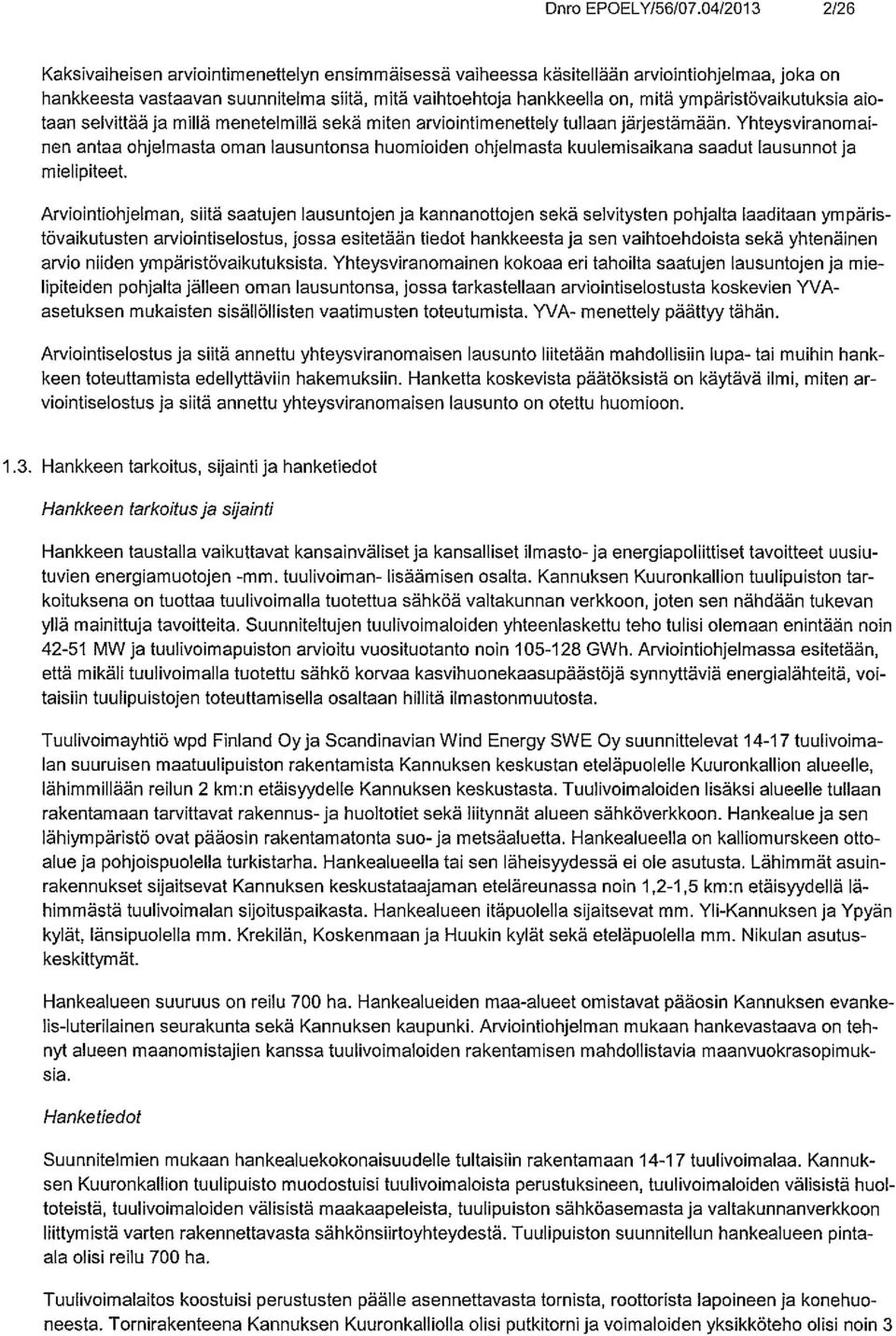 ympäristövaikutuksia aio taan selvittää ja millä menetelmillä sekä miten arviointimenettely tullaan järjestämään.