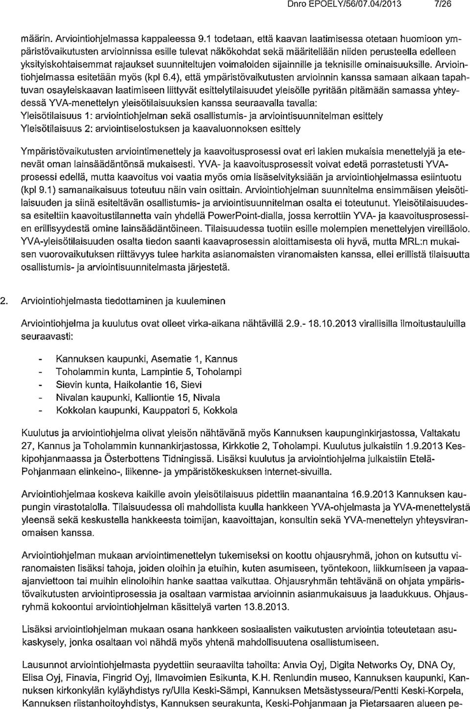 suunniteltujen voimaloiden sijainnille ja teknisille ominaisuuksille. Arvioin tiohjelmassa esitetään myös (kpl 6.