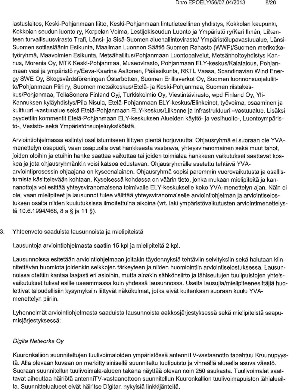 ry/kari llm~n, Liiken teen turvallisuusvirasto Trafi, Länsi- ja Sisä-Suomen aluehallintovirasto/ Ympäristölupavastuualue, Länsi- Suomen sotilasläänin Esikunta, Maailman Luonnon Säätiö Suomen Rahasto