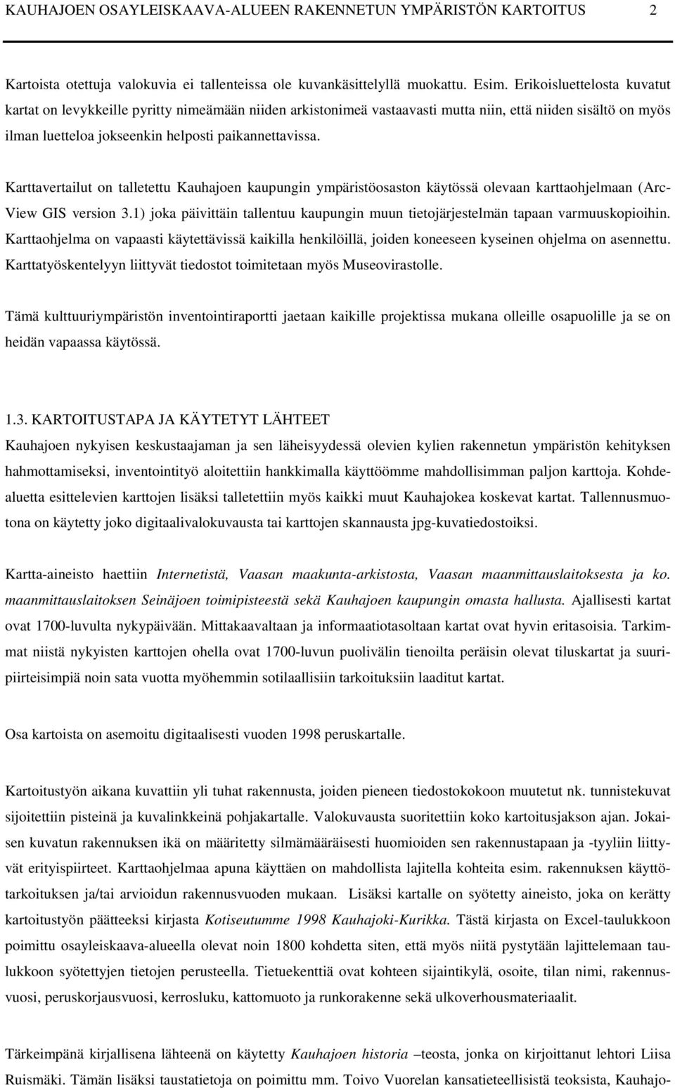 Karttavertailut on talletettu Kauhajoen kaupungin ympäristöosaston käytössä olevaan karttaohjelmaan (Arc- View GIS version 3.