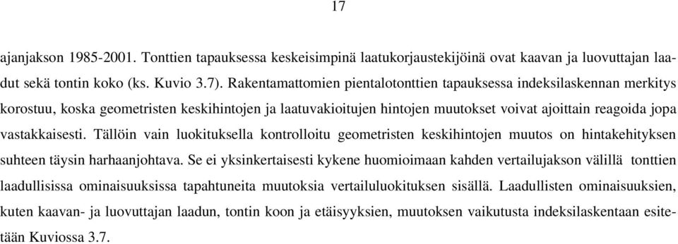 vastakkaisesti. Tällöin vain luokituksella kontrolloitu geometristen keskihintojen muutos on hintakehityksen suhteen täysin harhaanjohtava.