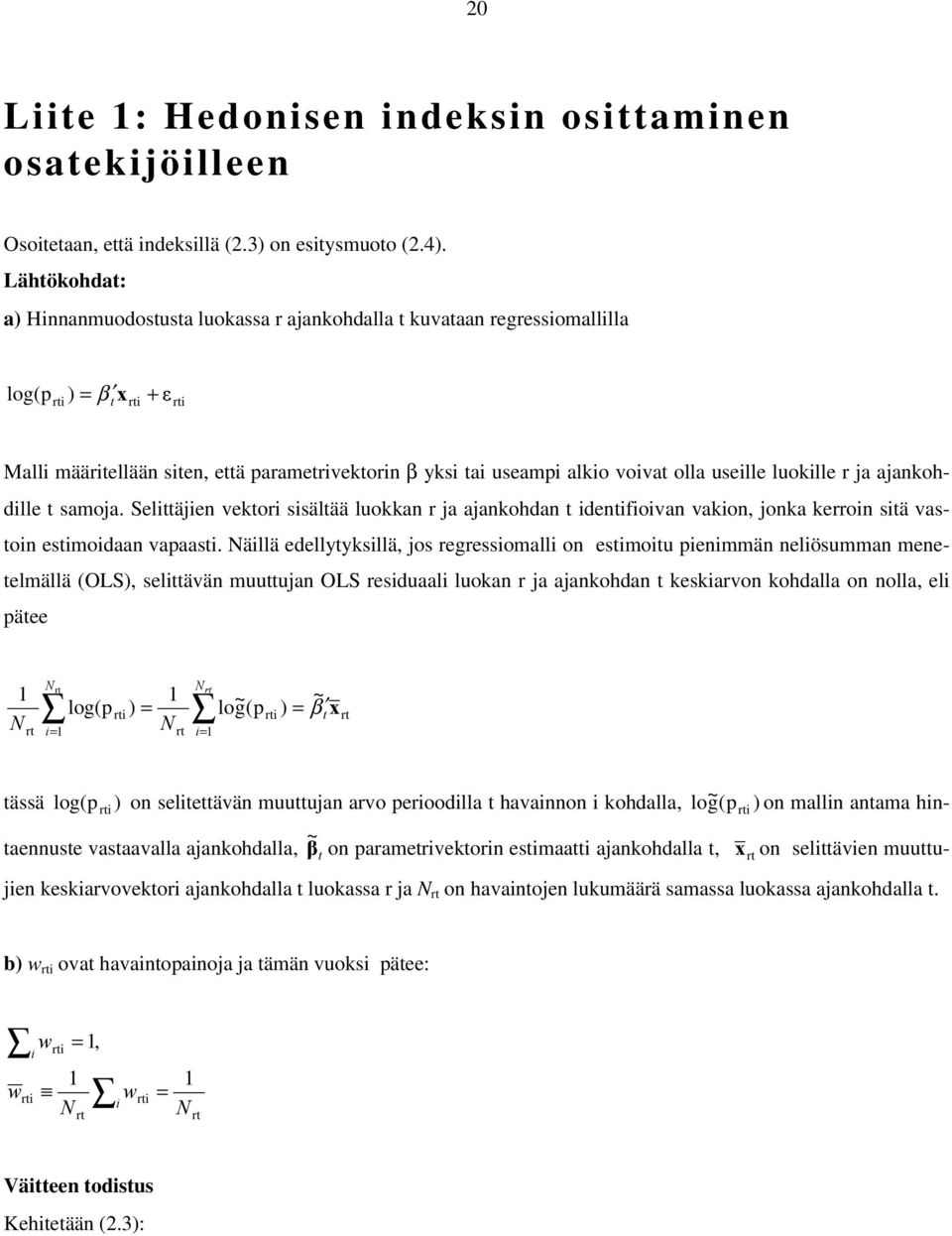 luokille r ja ajankohdille t samoja. Selittäjien vektori sisältää luokkan r ja ajankohdan t identifioivan vakion, jonka kerroin sitä vastoin estimoidaan vapaasti.