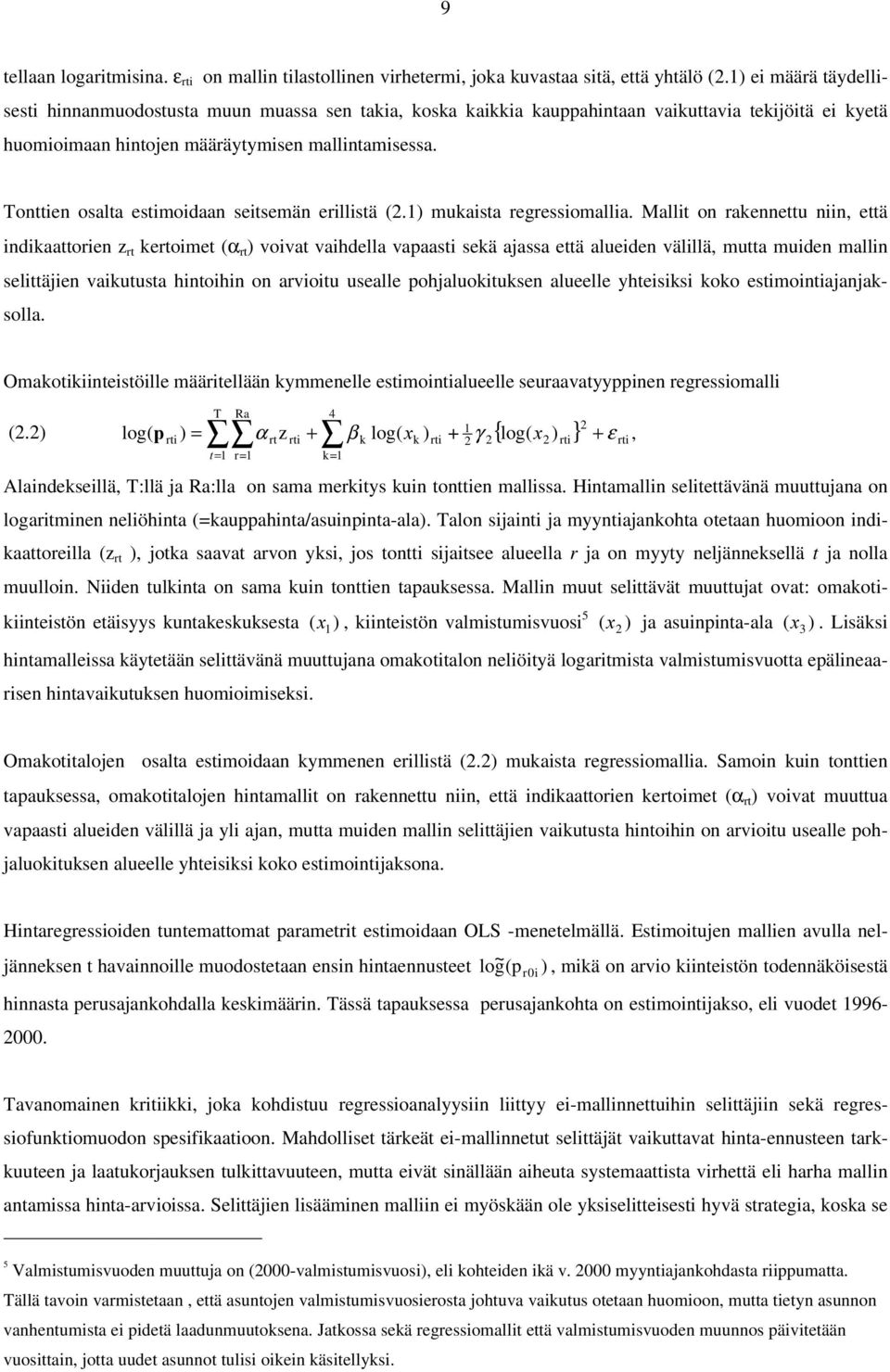 Tonttien osalta estimoidaan seitsemän erillistä (2.) mukaista regressiomallia.