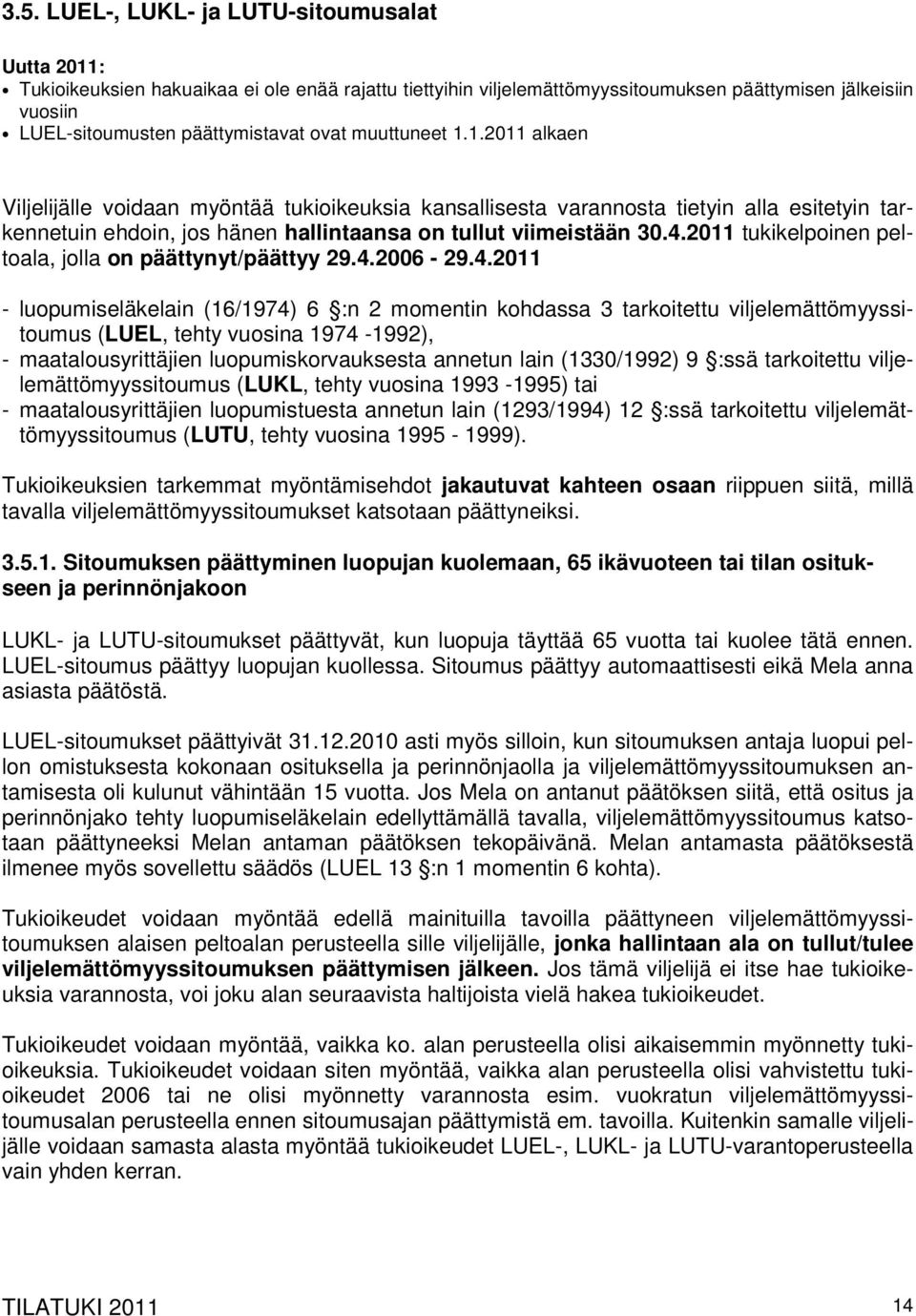 2011 tukikelpoinen peltoala, jolla on päättynyt/päättyy 29.4.