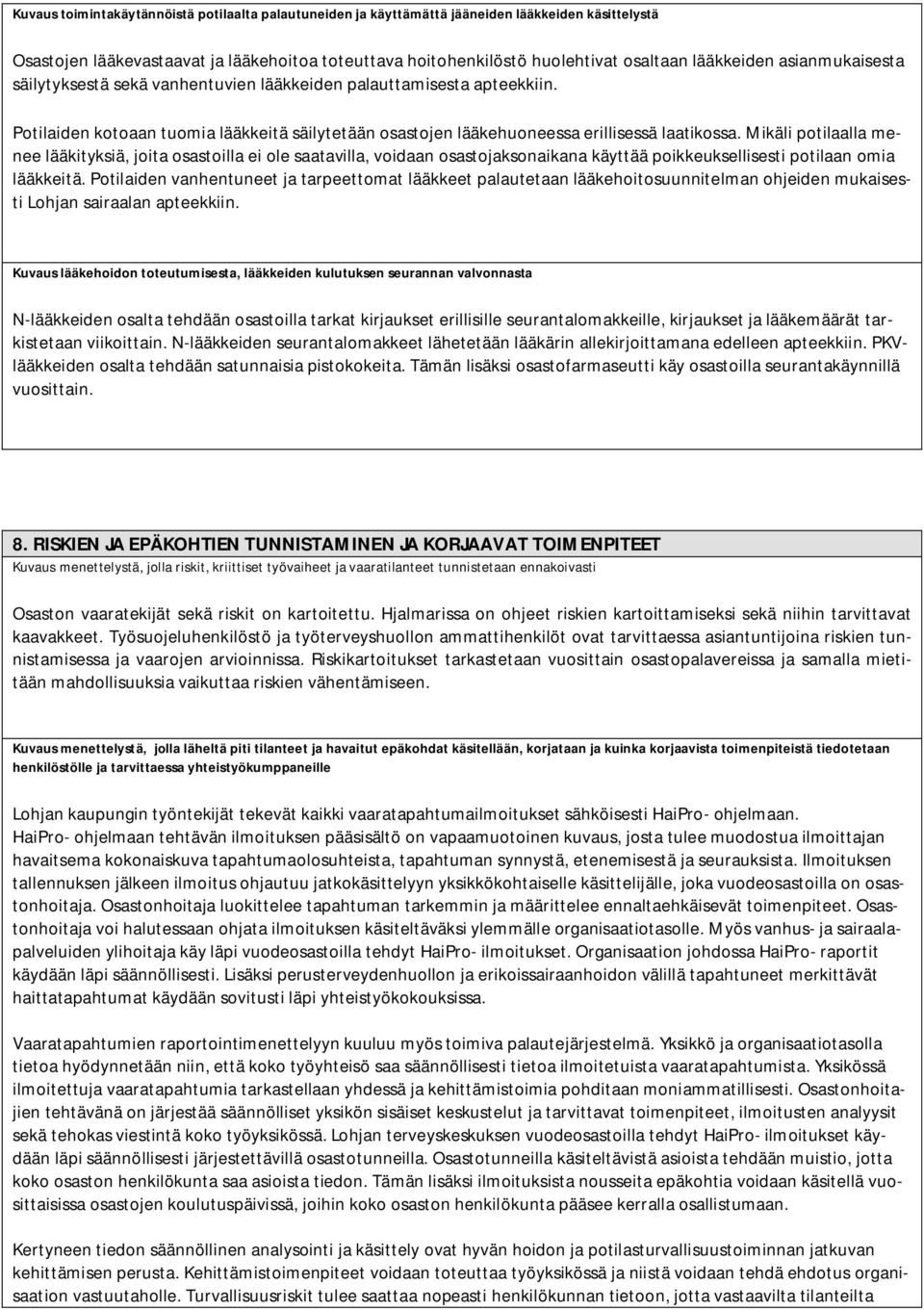 Mikäli potilaalla menee lääkityksiä, joita osastoilla ei ole saatavilla, voidaan osastojaksonaikana käyttää poikkeuksellisesti potilaan omia lääkkeitä.