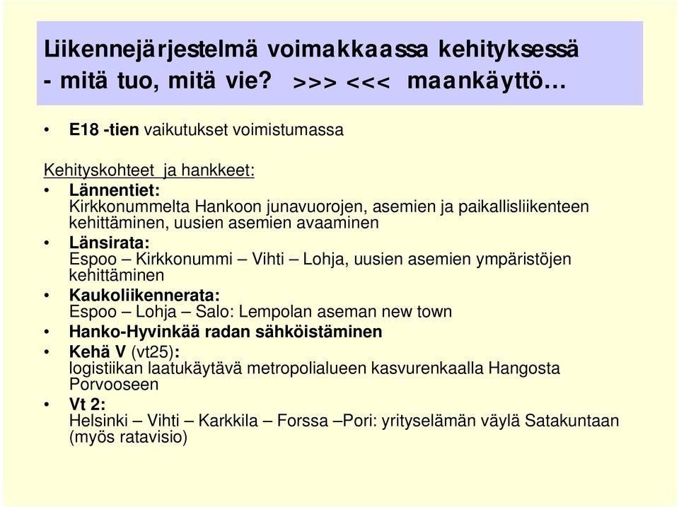 paikallisliikenteen kehittäminen, uusien asemien avaaminen Länsirata: Espoo Kirkkonummi Vihti Lohja, uusien asemien ympäristöjen kehittäminen