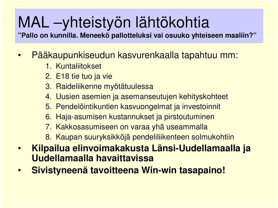 Pendelöintikuntien kasvuongelmat ja investoinnit 6. Haja-asumisen kustannukset ja pirstoutuminen 7. Kakkosasumiseen on varaa yhä useammalla 8.
