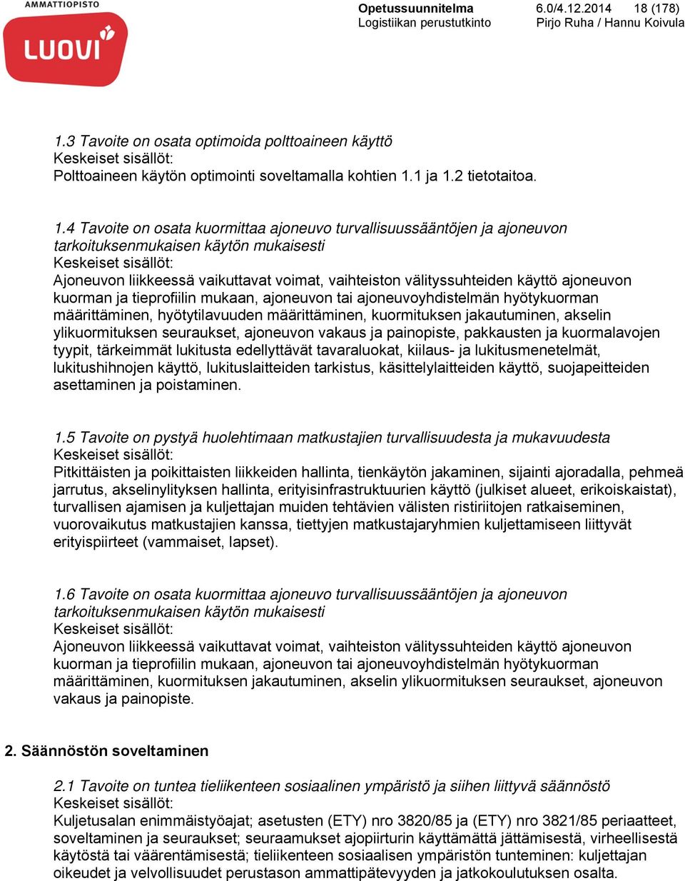 3 Tavoite on osata optimoida polttoaineen käyttö Keskeiset sisällöt: Polttoaineen käytön optimointi soveltamalla kohtien 1.