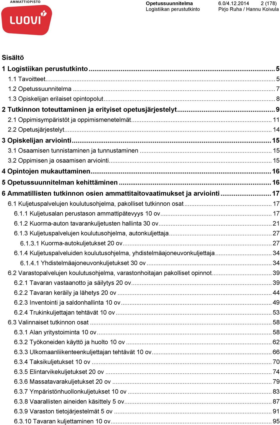 1 Osaamisen tunnistaminen ja tunnustaminen... 15 3.2 Oppimisen ja osaamisen arviointi... 15 4 Opintojen mukauttaminen... 16 5 Opetussuunnitelman kehittäminen.