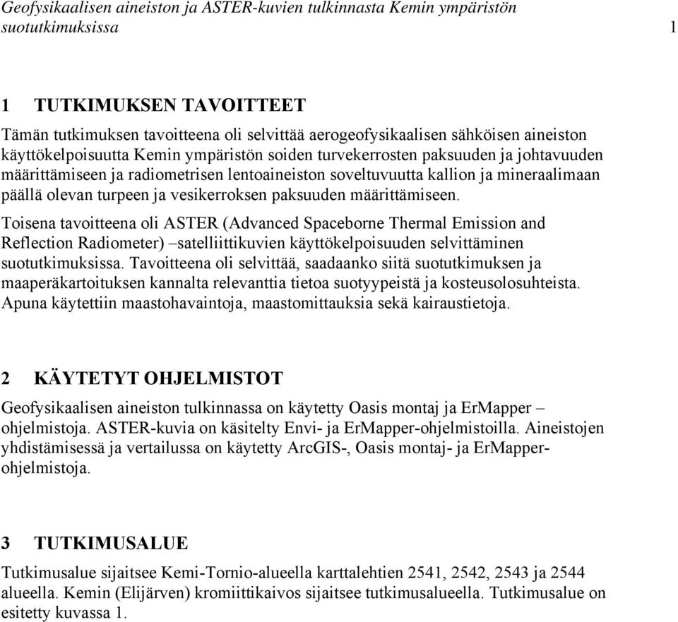 Toisena tavoitteena oli ASTER (Advanced Spaceborne Thermal Emission and Reflection Radiometer) satelliittikuvien käyttökelpoisuuden selvittäminen suotutkimuksissa.