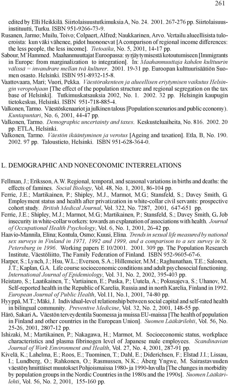 Vertailu alueellisista tuloeroista: kun väki vähenee, pidot huononevat [A comparison of regional income differences: the less people, the less income]. Tietoaika, No. 5, 2001, 14-17 pp.