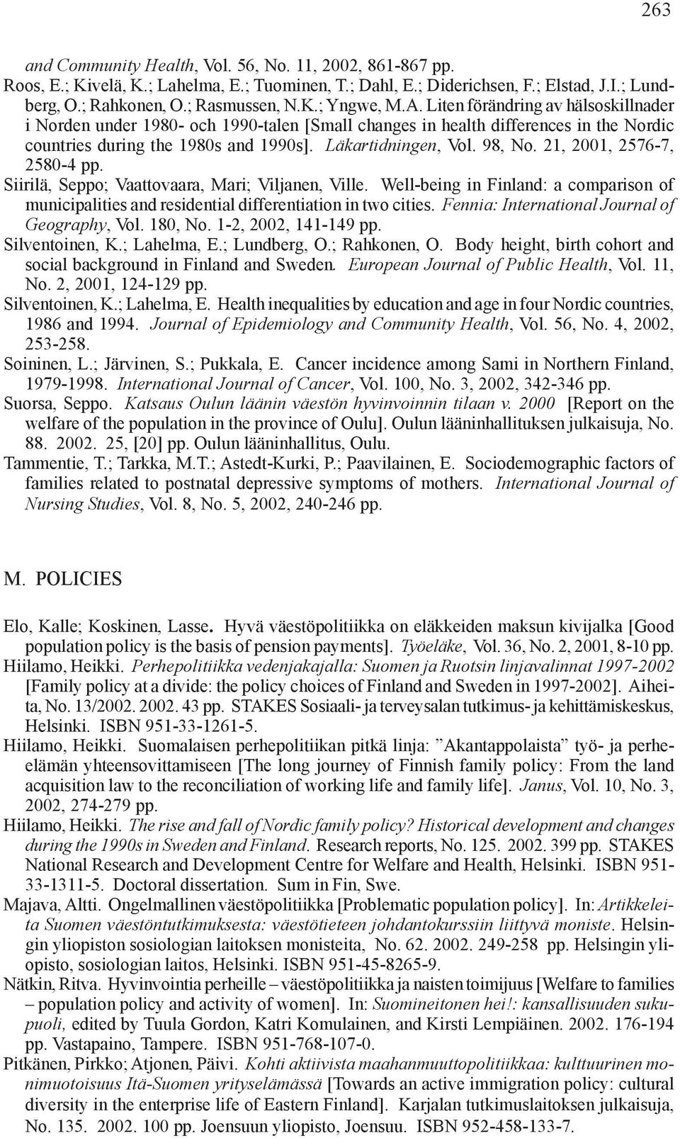 21, 2001, 2576-7, 2580-4 pp. Siirilä, Seppo; Vaattovaara, Mari; Viljanen, Ville. Well-being in Finland: a comparison of municipalities and residential differentiation in two cities.