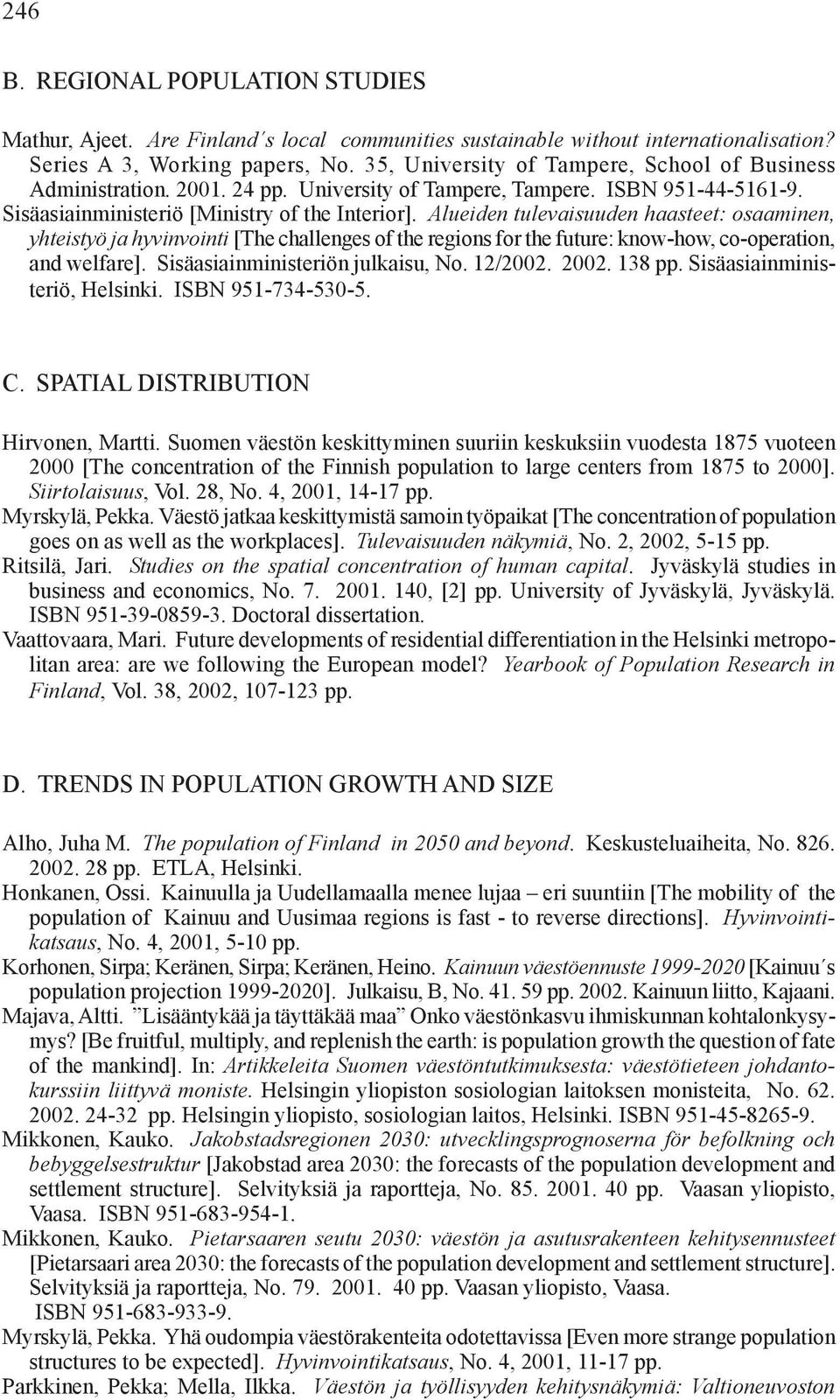 Alueiden tulevaisuuden haasteet: osaaminen, yhteistyö ja hyvinvointi [The challenges of the regions for the future: know-how, co-operation, and welfare]. Sisäasiainministeriön julkaisu, No. 12/2002.