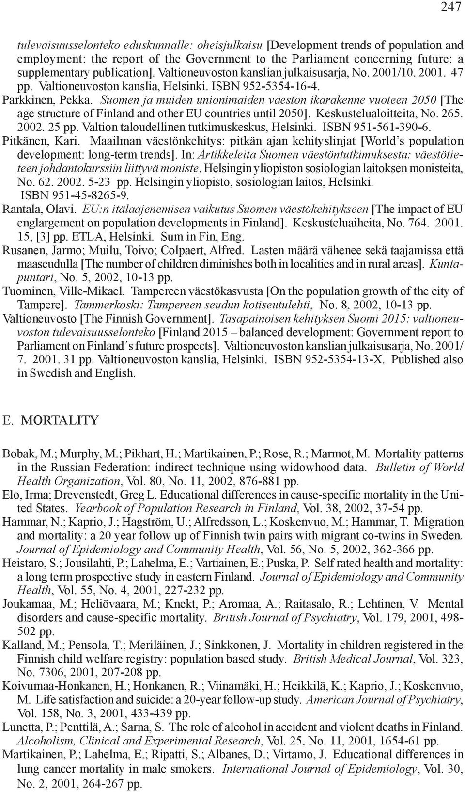 Suomen ja muiden unionimaiden väestön ikärakenne vuoteen 2050 [The age structure of Finland and other EU countries until 2050]. Keskustelualoitteita, No. 265. 2002. 25 pp.