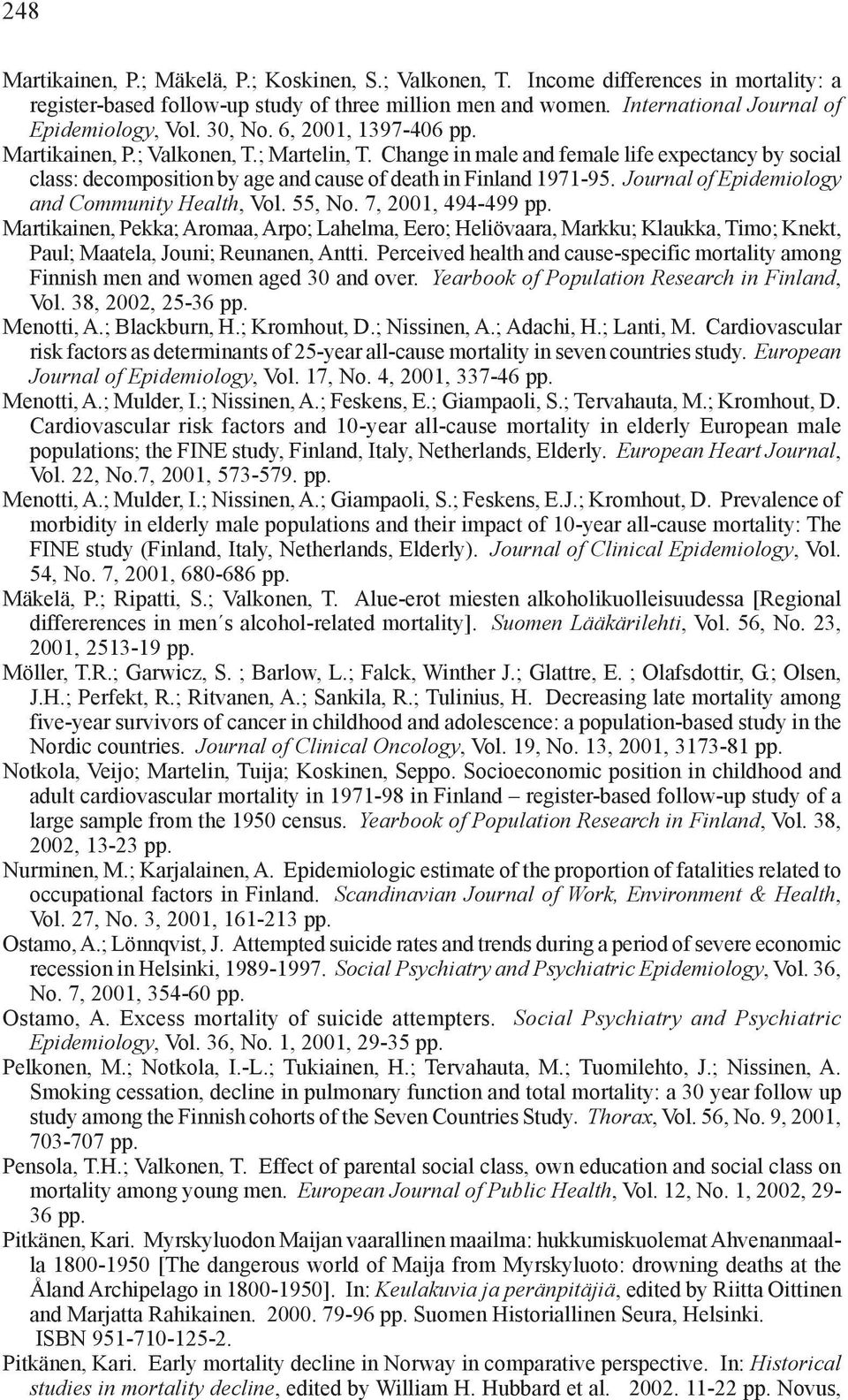 Change in male and female life expectancy by social class: decomposition by age and cause of death in Finland 1971-95. Journal of Epidemiology and Community Health, Vol. 55, No. 7, 2001, 494-499 pp.