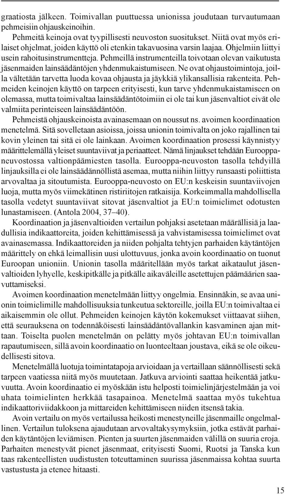 Pehmeillä instrumenteilla toivotaan olevan vaikutusta jäsenmaiden lainsäädäntöjen yhdenmukaistumiseen.