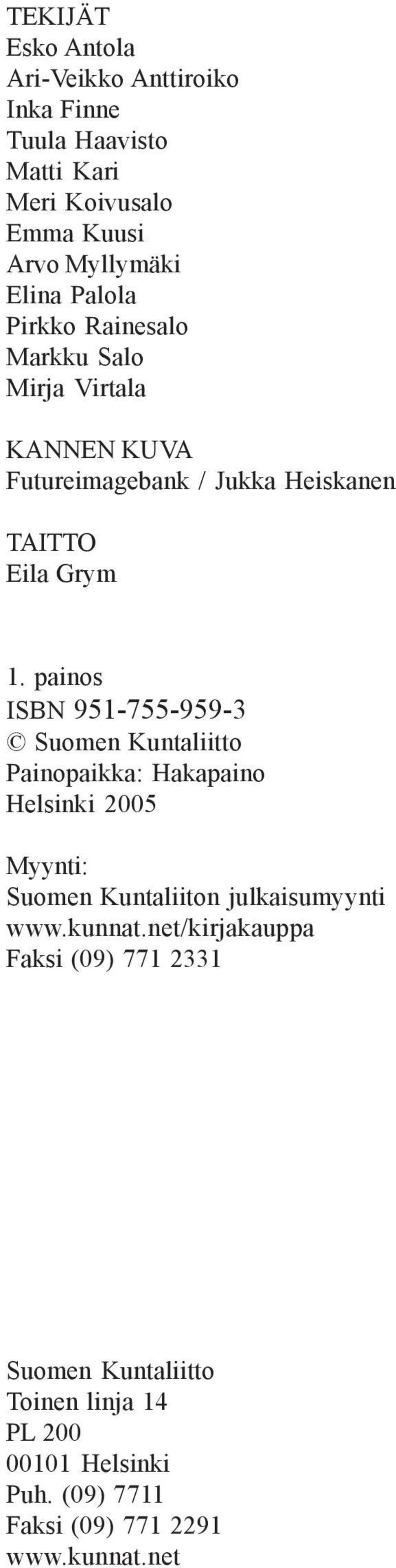 painos ISBN 951-755-959-3 Suomen Kuntaliitto Painopaikka: Hakapaino Helsinki 2005 Myynti: Suomen Kuntaliiton julkaisumyynti www.