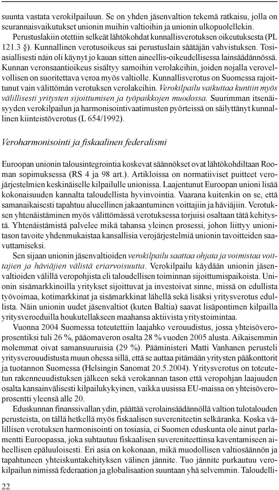 Tosiasiallisesti näin oli käynyt jo kauan sitten aineellis-oikeudellisessa lainsäädännössä.